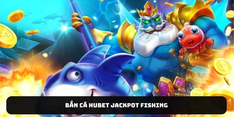 Bắn cá HUBET Jackpot Fishing
